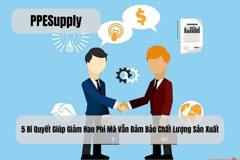 5 Bí Quyết Giúp Giảm Hao Phí Mà Vẫn Đảm Bảo Chất Lượng Sản Xuất