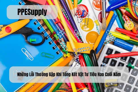 Những Lỗi Thường Gặp Khi Tổng Kết Vật Tư Tiêu Hao Cuối Năm