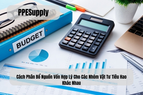 Cách Phân Bổ Nguồn Vốn Hợp Lý Cho Các Nhóm Vật Tư Tiêu Hao Khác Nhau