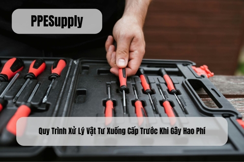 Quy Trình Xử Lý Vật Tư Xuống Cấp Trước Khi Gây Hao Phí