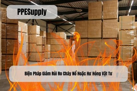 Biện Pháp Giảm Rủi Ro Cháy Nổ Hoặc Hư Hỏng Vật Tư