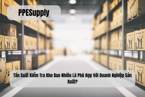 Tần Suất Kiểm Tra Kho Bao Nhiêu Là Phù Hợp Với Doanh Nghiệp Sản Xuất?
