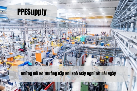 Những Rủi Ro Thường Gặp Khi Nhà Máy Nghỉ Tết Dài Ngày