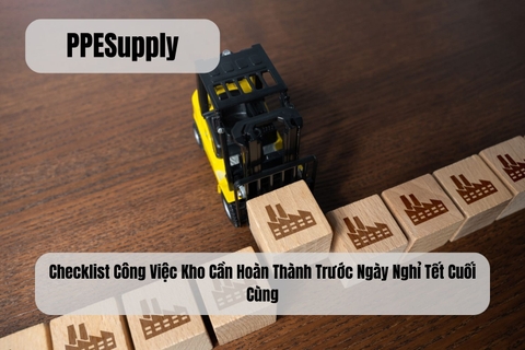 Checklist Công Việc Kho Cần Hoàn Thành Trước Ngày Nghỉ Tết Cuối Cùng
