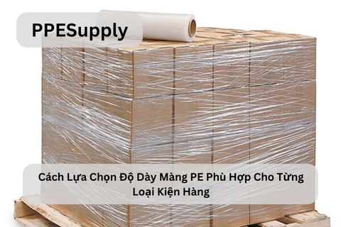 Cách Lựa Chọn Độ Dày Màng PE Phù Hợp Cho Từng Loại Kiện Hàng