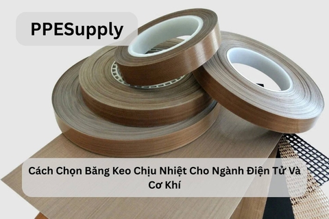 Cách Chọn Băng Keo Chịu Nhiệt Cho Ngành Điện Tử Và Cơ Khí