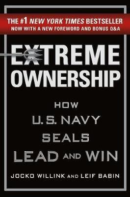 10 Lessons from Extreme Ownership: How U.S. Navy Seals Lead and Win by Jocko Willink