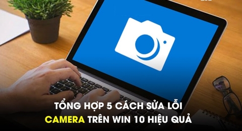 Top 5 cách sửa lỗi camera trên Windows 10 hiệu quả