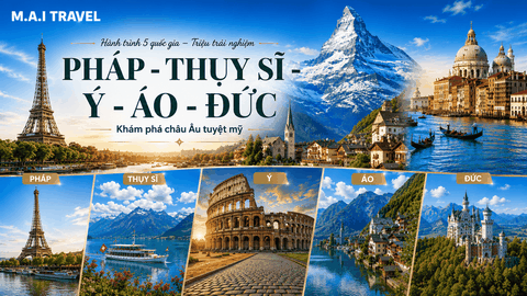 Tour Châu Âu 2026 • Pháp -Thụy Sỹ - Ý - Áo - Đức 10N9D