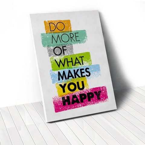 Tranh Do more of what makes you happy