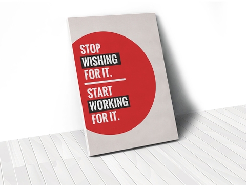 Tranh Stop wishing for it, start working for it