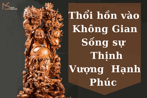 Thổi hồn vào Không Gian Sống sự Thịnh Vượng và Hạnh Phúc nhờ TƯỢNG DI LẶC