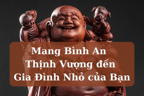 Mang Bình An và Thịnh Vượng Đến Gia Đình Nhỏ Của Bạn