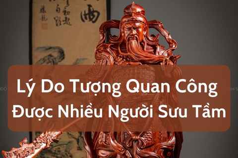 Lý Do Tượng Quan Công Được Nhiều Người Sưu Tầm