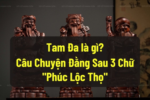 Tam Đa Biểu Tượng Sự Sung Túc Và Sức Khỏe - Câu Chuyện Đằng Sau 3 Chữ Phúc Lộc Thọ