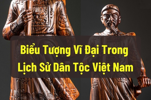 Biểu tượng Vĩ Đại trong Lịch Sử Dân Tộc Việt Nam
