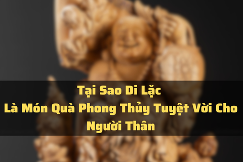 Tại Sao Di Lặc Là Món Quà Phong Thủy Tuyệt Vời Cho Người Thân