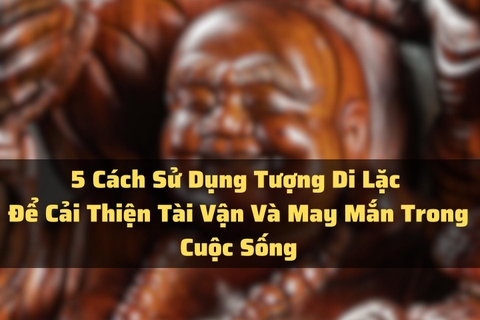 5 Cách Sử Dụng Tượng Di Lặc Để Cải Thiện Tài Vận Và May Mắn Trong Cuộc Sống
