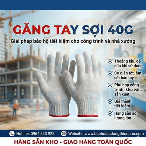 gang-tay-soi-40g-giai-phap-bao-ho-lao-dong-tiet-kiem-cho-cong-trinh-va-nha-xuong