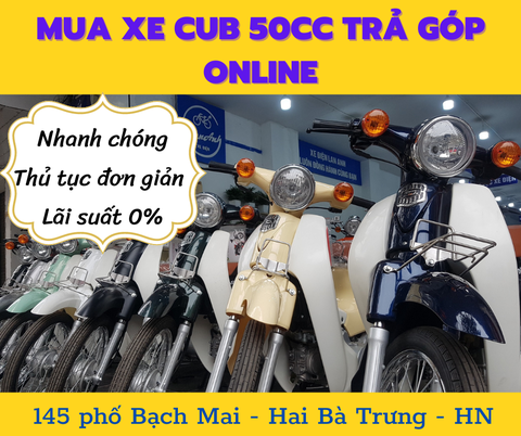 Ở ĐÂU BÁN XE CUB 50CC TRẢ GÓP ONLINE?