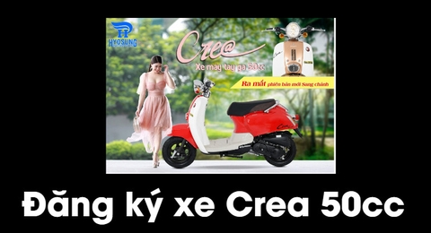 THỦ TỤC ĐĂNG KÝ XE CREA 50CC