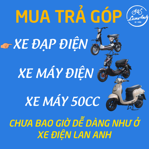 TRẢ GÓP XE ĐIỆN, XE 50CC 0 đồng, lãi suất cực rẻ - Chương trình riêng Lan Anh giành tặng khách hàng nhân dip Tết Tân Sửu 2021