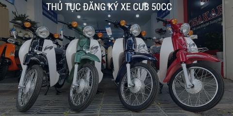 THỦ TỤC ĐĂNG KÝ XE CUB 50CC