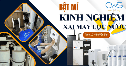 Bật Mí Kinh Nghiệm Xài Máy Lọc Nước Trên 10 Năm Vẫn Bền