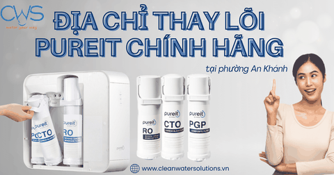 Địa Chỉ Thay Lõi Pureit Uy Tín Tại Phường An Khánh