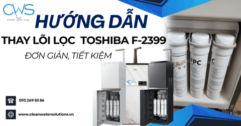 Hướng Dẫn Thay Lõi Lọc Toshiba F-2399 Cực Đơn Giản