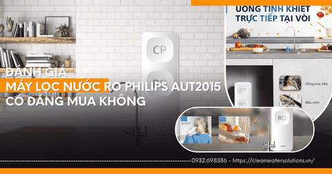 Máy Lọc Nước RO Philips AUT2015 Có Đáng Mua Không [Đánh Giá Chi Tiết]