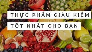 Các loại thực phẩm giàu KIỀM tốt cho sức khỏe