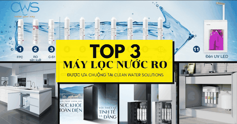 Top 3 Máy Lọc Nước RO Được Ưa Chuộng Nhất Tại CWS