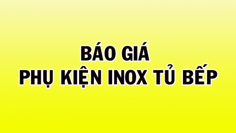 Báo giá phụ kiện inox tủ bếp