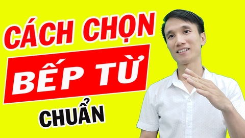 Cách chọn mua bếp điện từ chuẩn