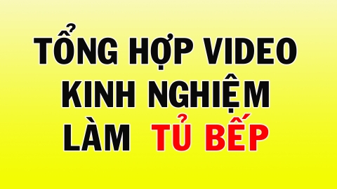 Tổng hợp video về tủ bếp | HUY BẾP