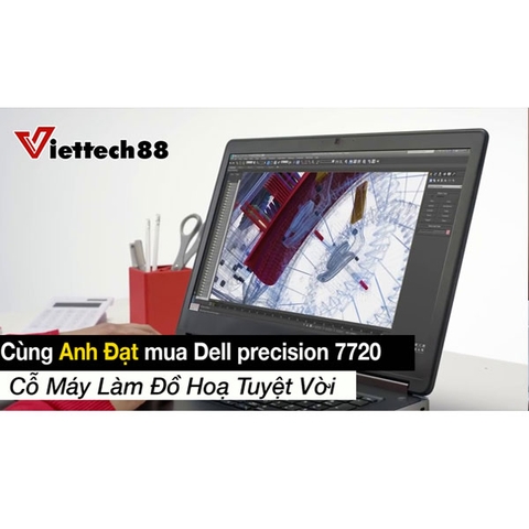 Anh Đạt mua Dell Precision 7720 - Laptop Workstation làm đồ họa xuất sắc