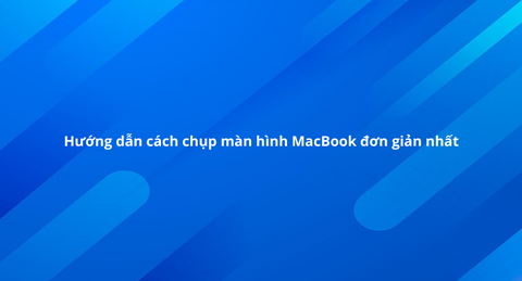 Bật mí cho bạn những cách chụp màn hình Macbook đơn giản nhất 