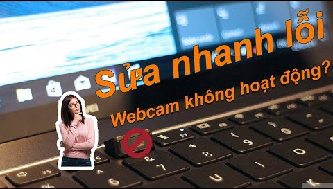 Khắc phục lỗi không bật được Webcam trên Laptop