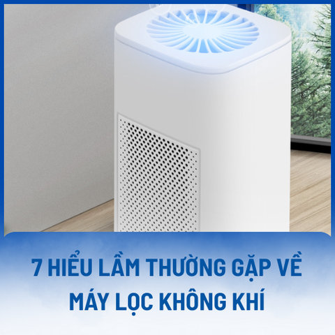7 hiểu lầm thường gặp về máy lọc không khí