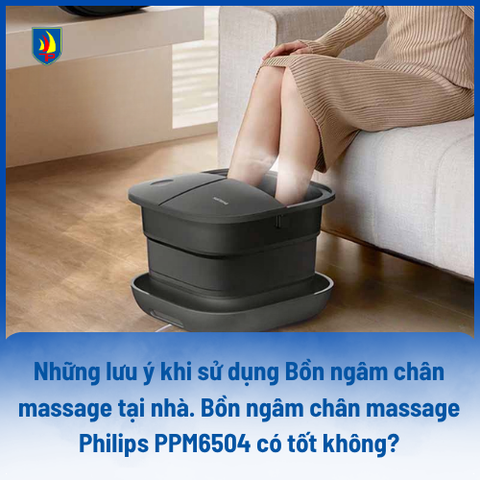 Những lưu ý khi sử dụng bồn ngâm chân massage tại nhà - Có nên ngâm chân mỗi ngày? Bồn ngâm chân massage Philips PPM6504 có tốt không?