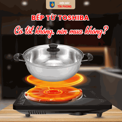 Bếp từ Toshiba có tốt không, nên mua không?