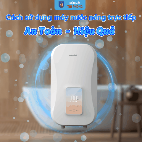 Cách sử dụng máy nước nóng trực tiếp an toàn, hiệu quả