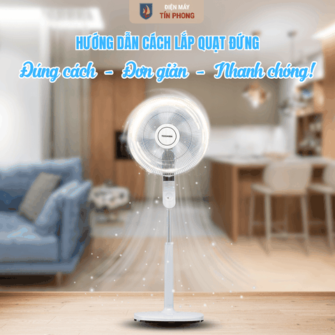 Cách lắp quạt đứng đúng cách đơn giản, nhanh chóng tại nhà