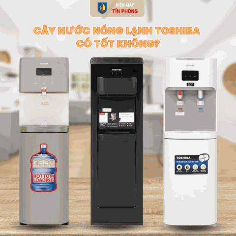Cây nước nóng lạnh Toshiba có tốt không?