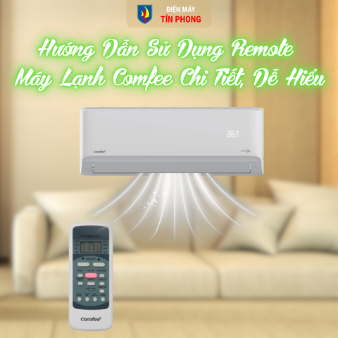 Hướng Dẫn Sử Dụng Remote Máy Lạnh Comfee Chi Tiết, Dễ Hiểu