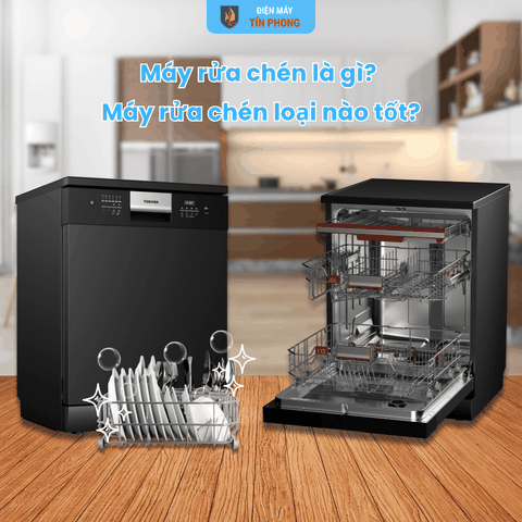 Máy rửa chén là gì? Máy rửa chén loại nào tốt