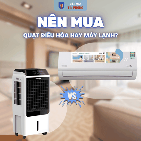 Nên mua quạt điều hòa hay máy lạnh? So sánh chi tiết từng loại