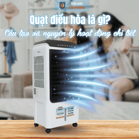 Quạt điều hòa là gì? Cấu tạo và nguyên lý hoạt động chi tiết