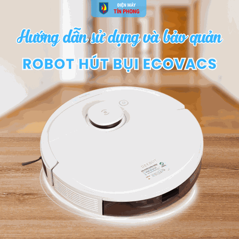 Robot hút bụi Ecovacs: Hướng dẫn sử dụng và bảo quản